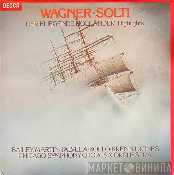 Richard Wagner, Georg Solti, Norman Bailey, Janis Martin, Martti Talvela, René Kollo, Werner Krenn, Isola Jones, Chicago Symphony Chorus, The Chicago Symphony Orchestra - The Flying Dutchman - Highlights