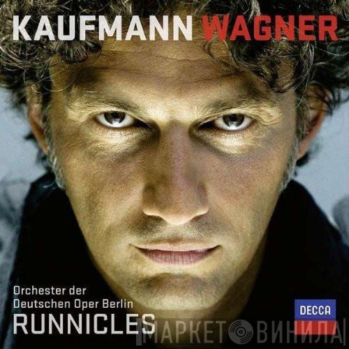Richard Wagner, Jonas Kaufmann, Orchester Der Deutschen Oper Berlin, Donald Runnicles - Wagner