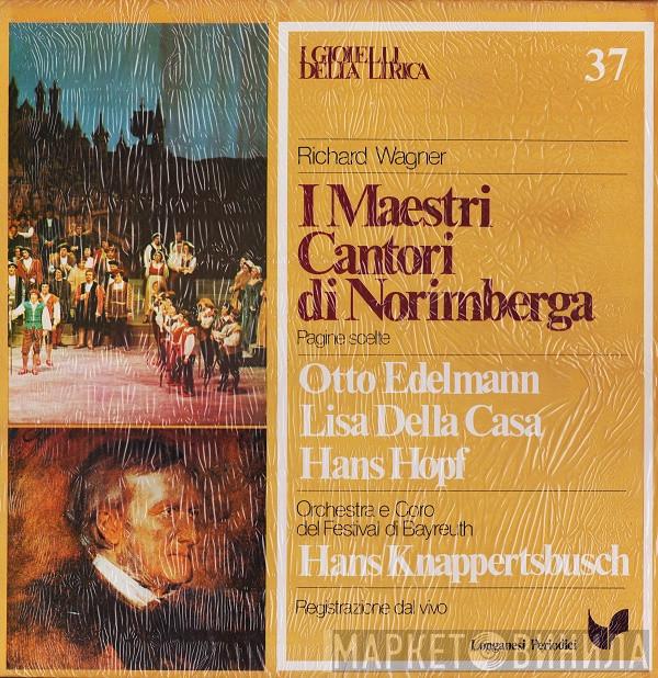 , Richard Wagner , Otto Edelmann , Lisa Della Casa , Hans Hopf E Orchester der Bayreuther Festspiele , Chor der Bayreuther Festspiele  Hans Knappertsbusch  - I Maestri Cantori Di Norimberga