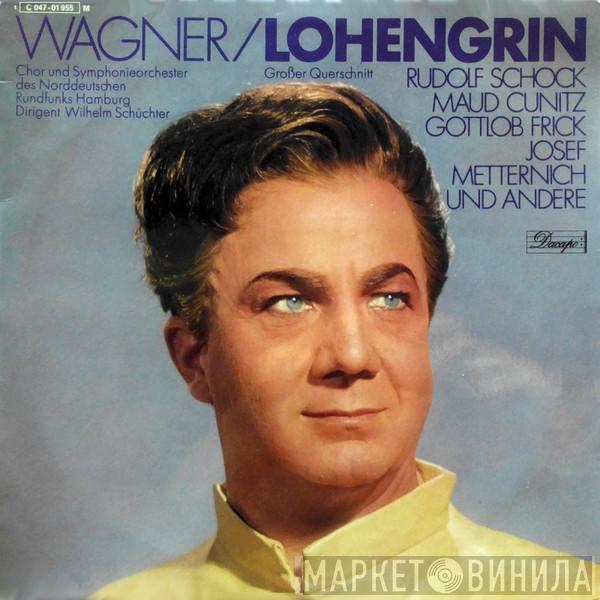 , Richard Wagner , Rudolf Schock , Maud Cunitz , Gottlob Frick , Josef Metternich , NDR Chor Dirigent NDR Sinfonieorchester  Wilhelm Schüchter  - Lohengrin (Großer Querschnitt)