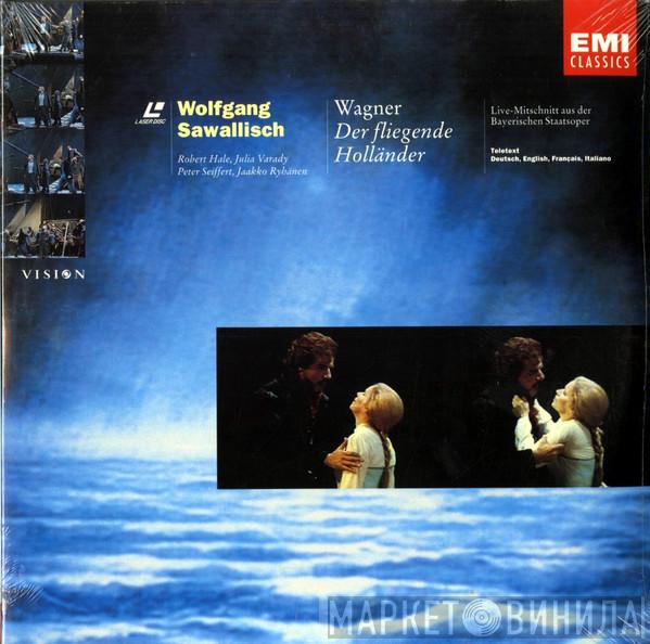 - Richard Wagner , Wolfgang Sawallisch , Bayerisches Staatsorchester , Robert Hale  , Iulia Várady , Peter Seiffert  Jaakko Ryhänen  - Der Fliegende Holländer