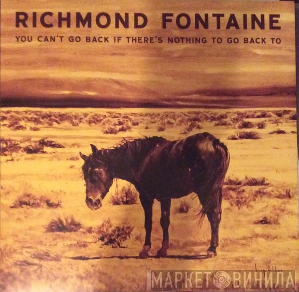 Richmond Fontaine - You Can't Go Back If There's Nothing To Go Back To