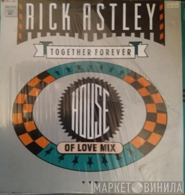  Rick Astley  - Together Forever (House Of Love Mix)