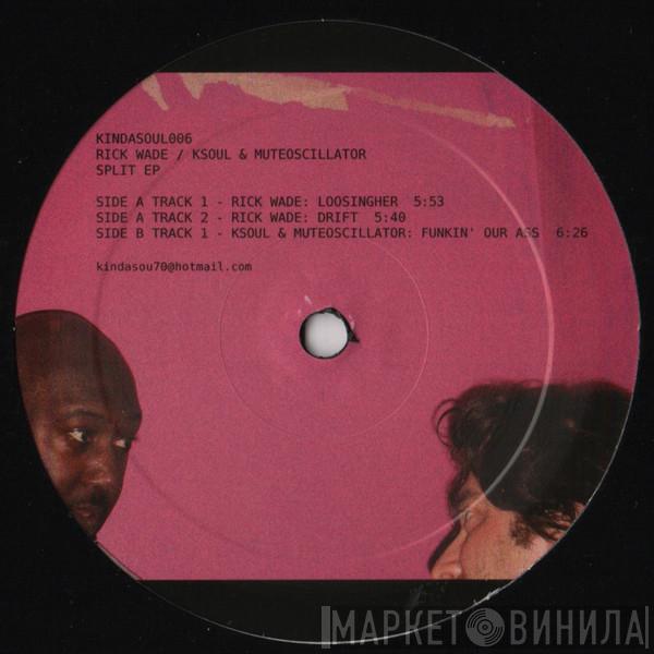 Rick Wade, Ksoul & Muteoscillator - Split EP