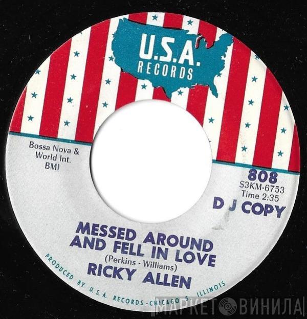 Ricky Allen - Messed Around And Fell In Love / I Have Made A Change