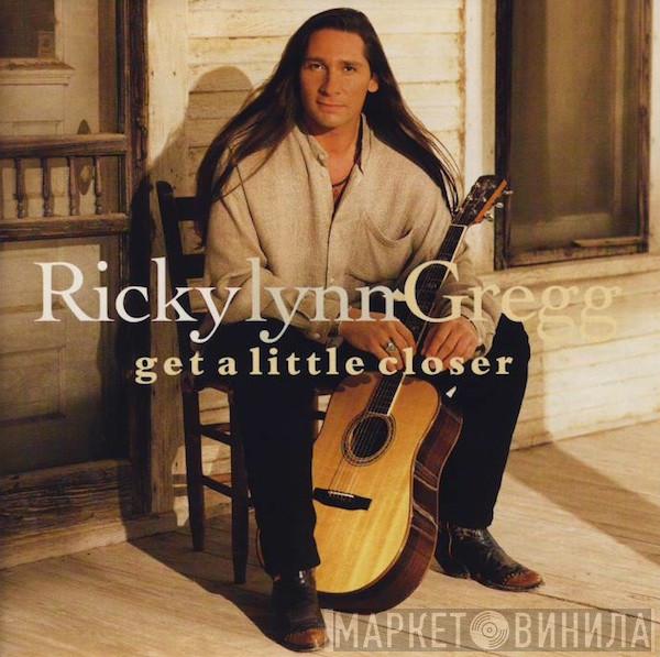 Ricky Lynn Gregg - Get A Little Closer