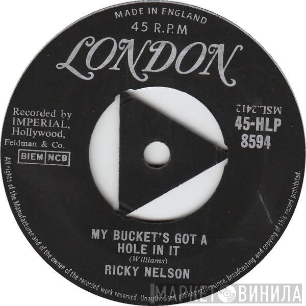 Ricky Nelson  - My Bucket's Got A Hole In It / Believe What You Say