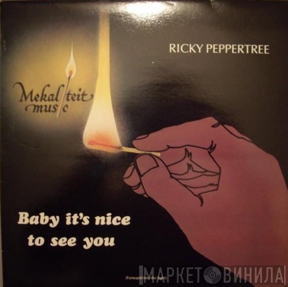 Ricky Peppertree - Baby It's Nice To See You