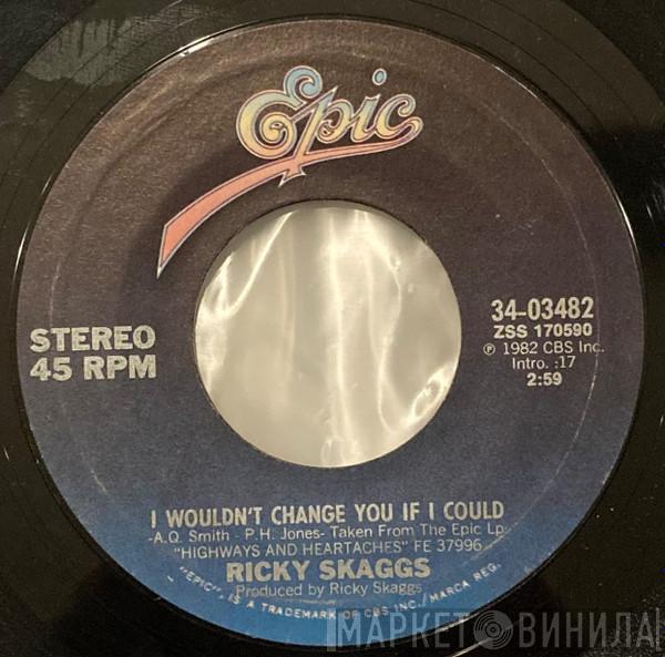  Ricky Skaggs  - I Wouldn't Change You If I Could / One Way Rider