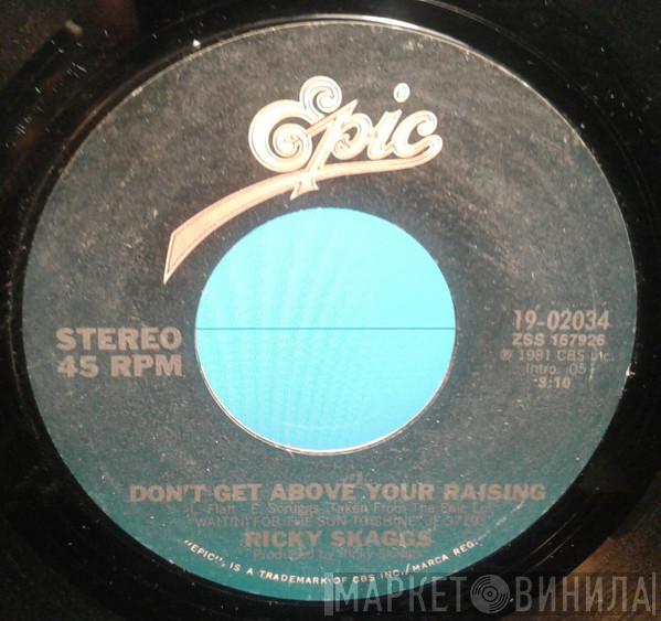  Ricky Skaggs  - Don't Get Above Your Raising