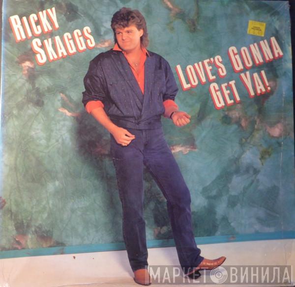 Ricky Skaggs - Love's Gonna Get Ya!