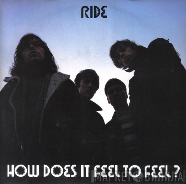 Ride - How Does It Feel To Feel?