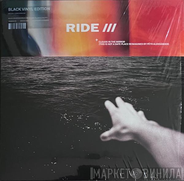 Ride, Pêtr Aleksänder - Clouds In The Mirror (This Is Not A Safe Place Reimagined By Pêtr Aleksänder)