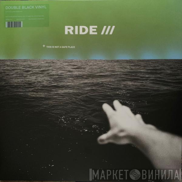  Ride  - This Is Not A Safe Place