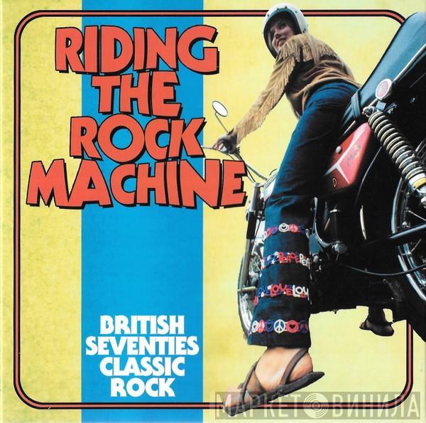  - Riding The Rock Machine (British Seventies Classic Rock)