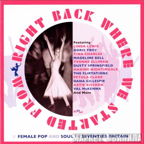  - Right Back Where We Started From (Female Pop And Soul In Seventies Britain)