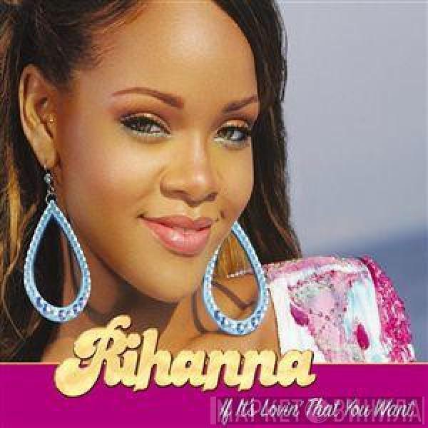  Rihanna  - If It's Lovin' That You Want