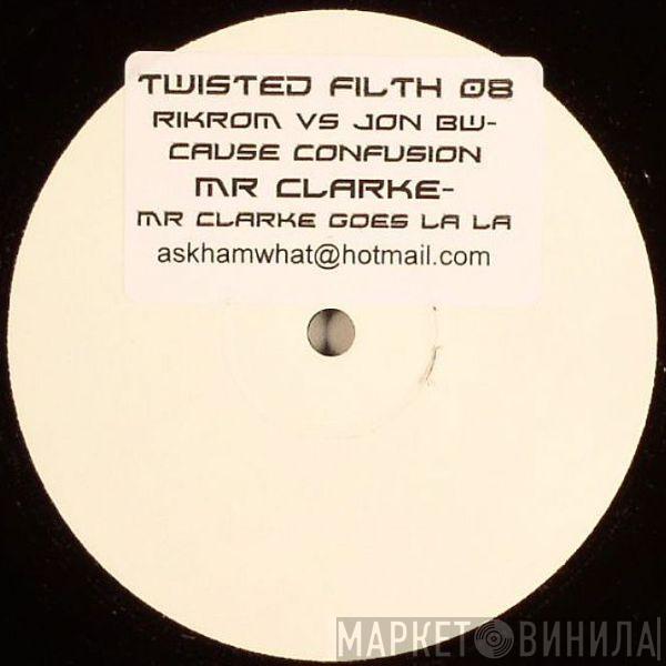 Rikrom, Jon BW, Mr. Clarke - Cause Confusion / Mr Clarke Goes La La