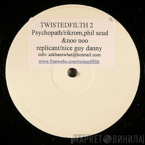 Rikrom, Phil Scud, NooNoo, Nice Guy Danny - Psychopath / Replicant