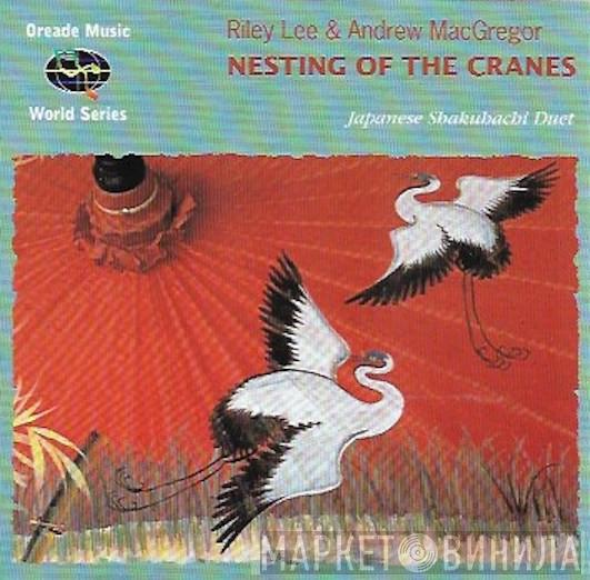 Riley Lee, Andrew MacGregor - Nesting Of The Cranes