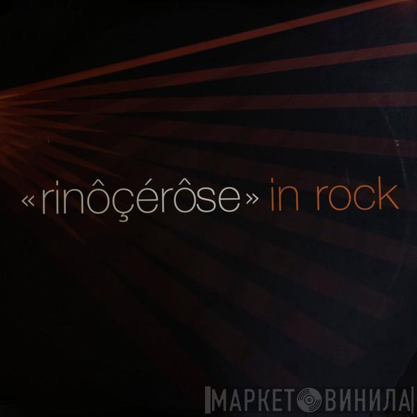 Rinôçérôse - In Rock