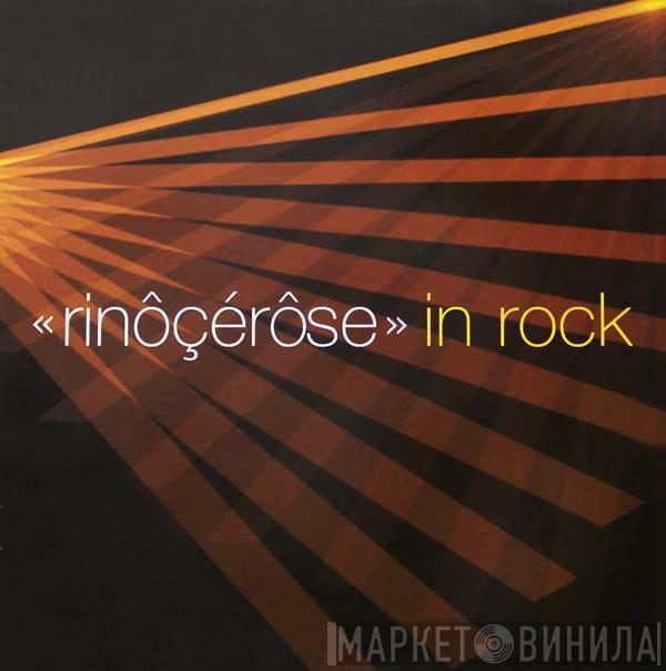 Rinôçérôse - In Rock