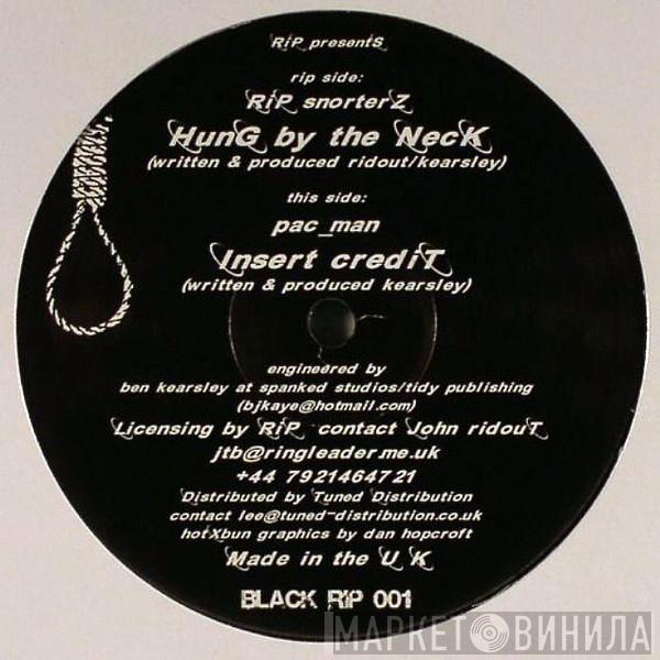 Rip Snorterz, Pac_Man - Hung By The Neck / Insert Credit