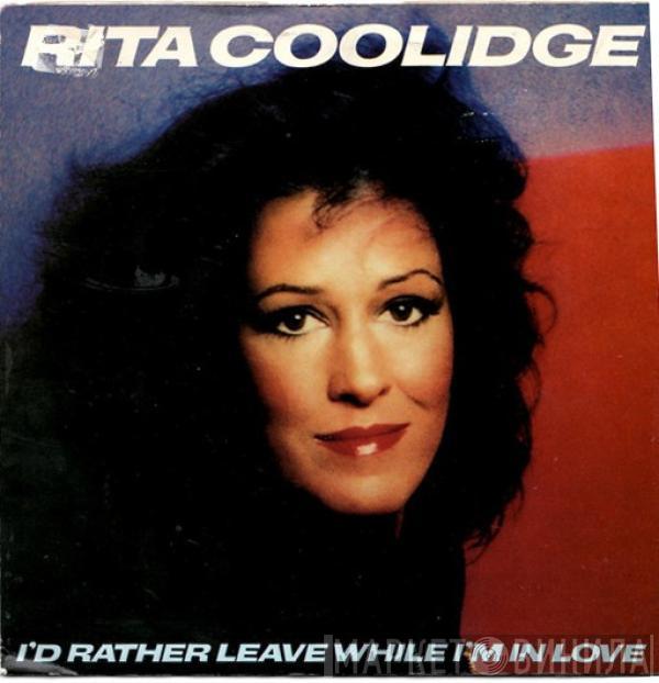 Rita Coolidge - I'd Rather Leave While I'm In Love