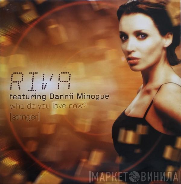Riva, Dannii Minogue - Who Do You Love Now? (Stringer)