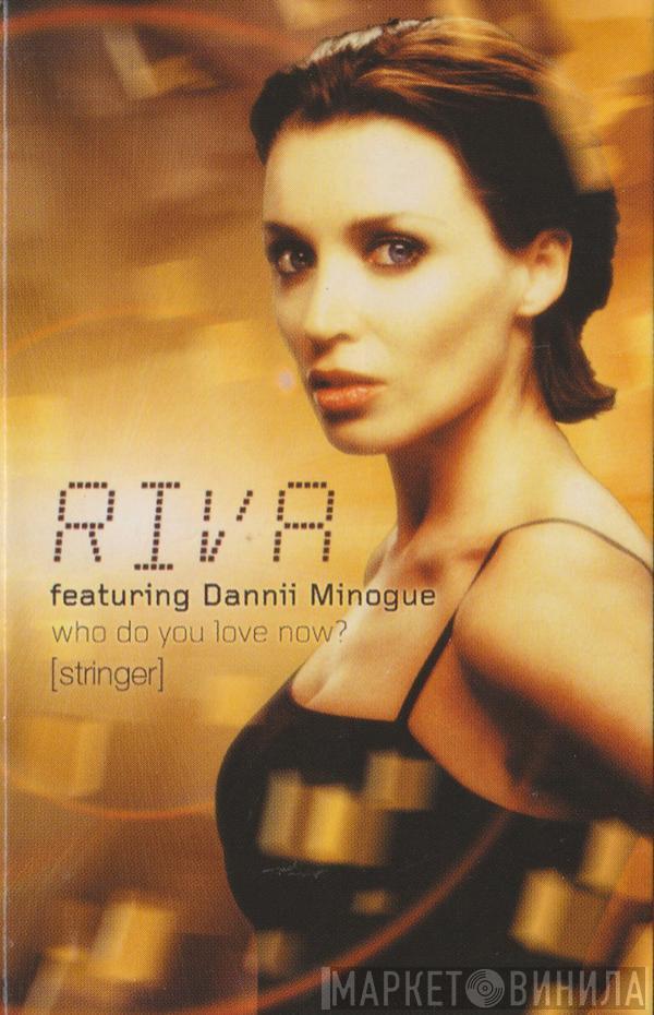 Riva, Dannii Minogue - Who Do You Love Now? (Stringer)