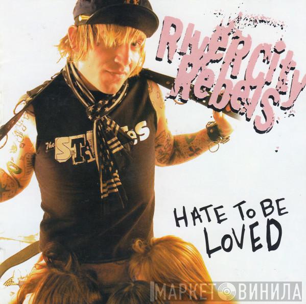 River City Rebels - Hate To Be Loved