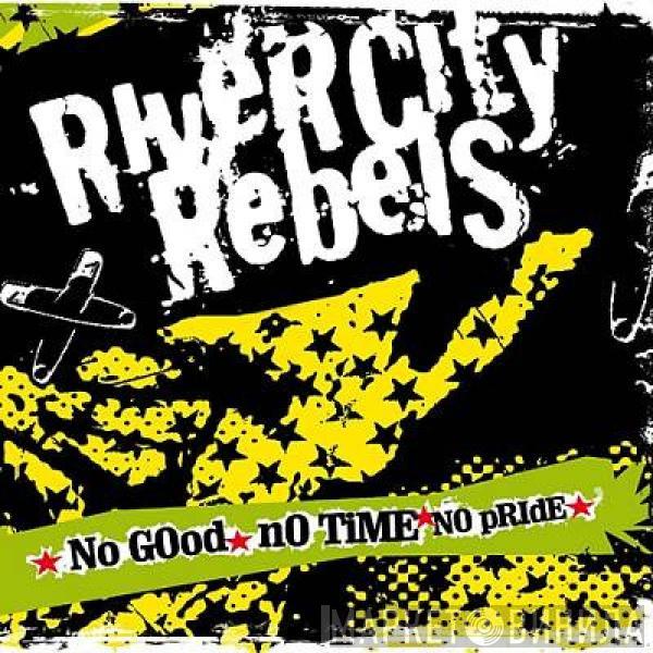 River City Rebels - No Good No Time No Pride