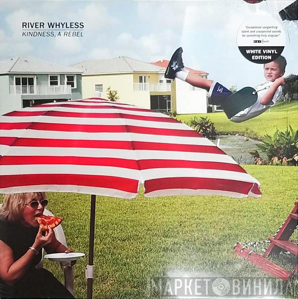 River Whyless - Kindness, A Rebel