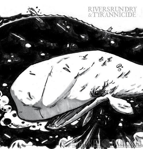 Rivers Run Dry, Tyrannicide  - Rivers Run Dry / Tyrannicide