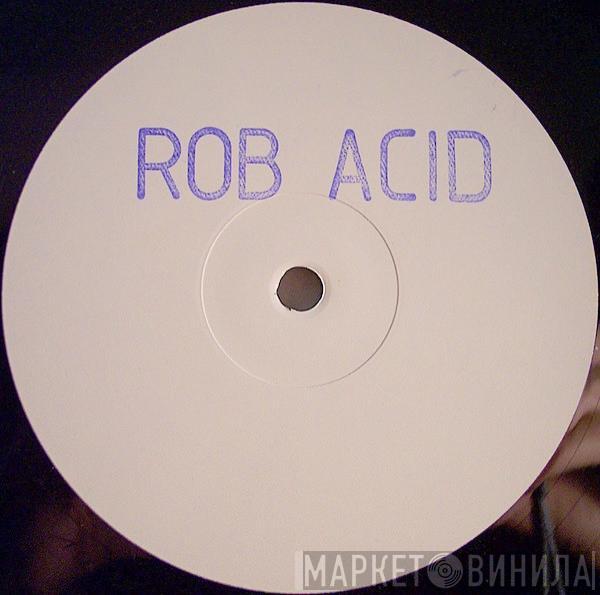 Rob Acid - Why?