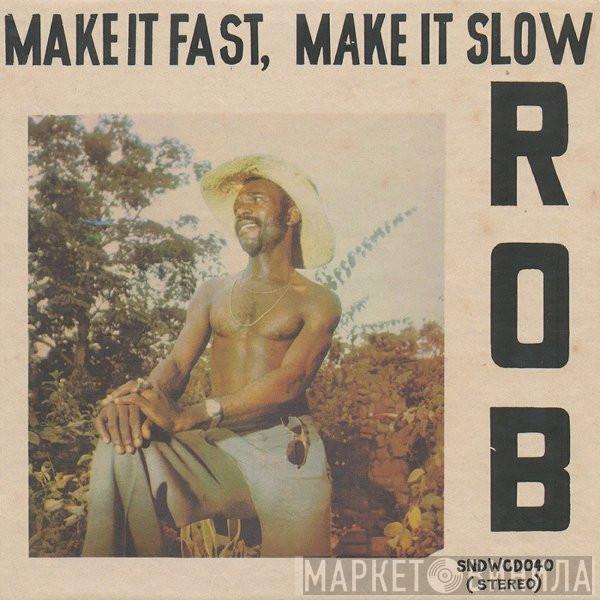 Rob  - Make It Fast, Make It Slow