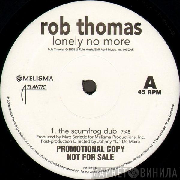 Rob Thomas - Lonely No More (The Scumfrog Dub)