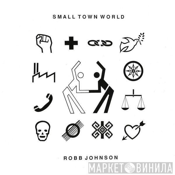 Robb Johnson - Small Town World