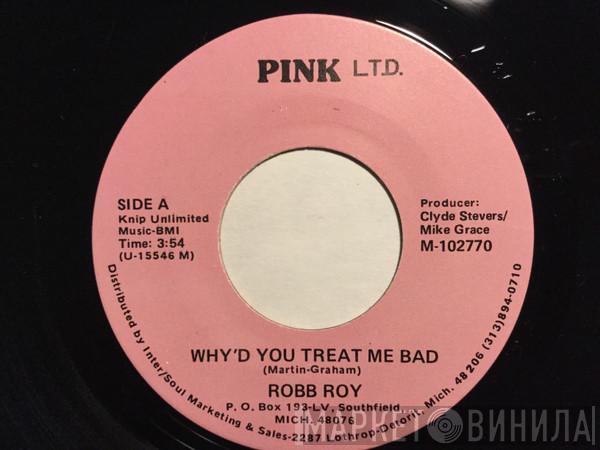 Robb Roy - Why'd You Treat Me So Bad / Time On My Hands