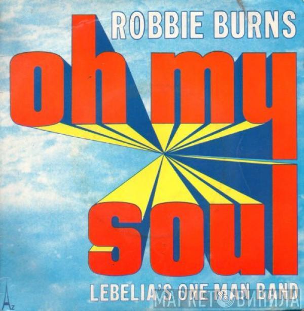 Robbie Burns - Oh My Soul / Lebelia's One Man Band