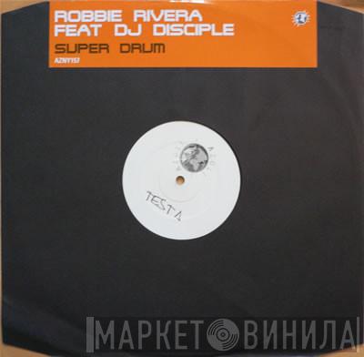 Robbie Rivera, DJ Disciple - Super Drum