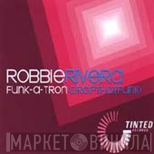  Robbie Rivera  - Funk-A-Tron