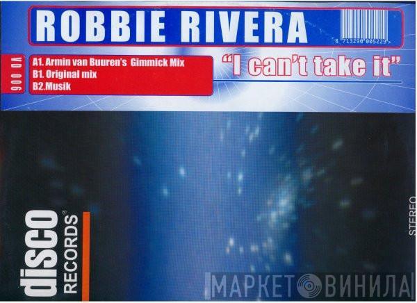 Robbie Rivera - I Can't Take It