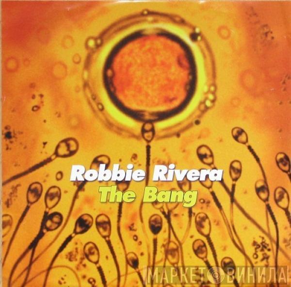  Robbie Rivera  - The Bang