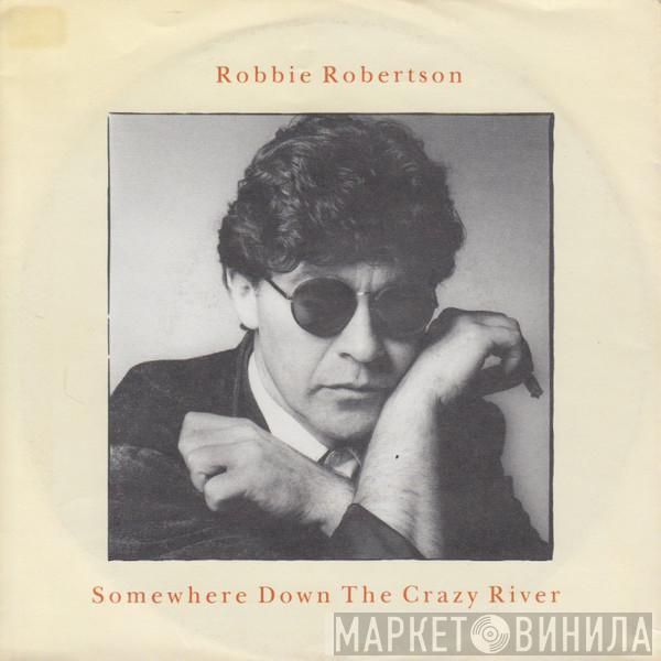  Robbie Robertson  - Somewhere Down The Crazy River