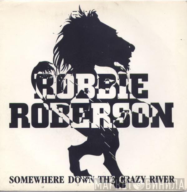 Robbie Robertson - Somewhere Down The Crazy River