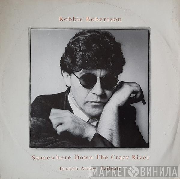  Robbie Robertson  - Somewhere Down The Crazy River