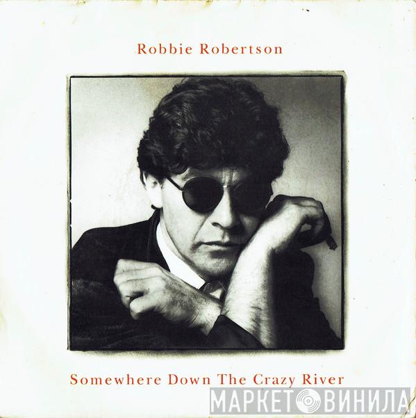 Robbie Robertson - Somewhere Down The Crazy River