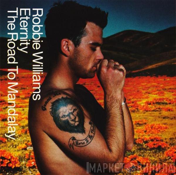  Robbie Williams  - Eternity / The Road To Mandalay