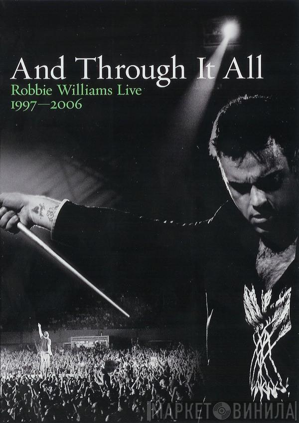 Robbie Williams - And Through It All: Robbie Williams Live 1997-2006